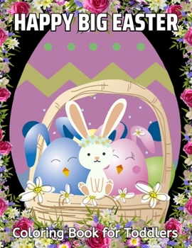 Paperback Happy Big Easter Coloring Book for Toddlers: Bunnies Eggs for Preschool Toddlers Childrens ages 1-4 Ideal Gift Book