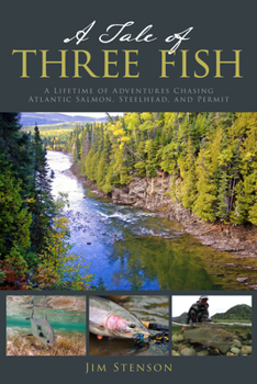 Paperback A Tale of Three Fish: A Lifetime of Adventures Chasing Atlantic Salmon, Steelhead, and Permit Book