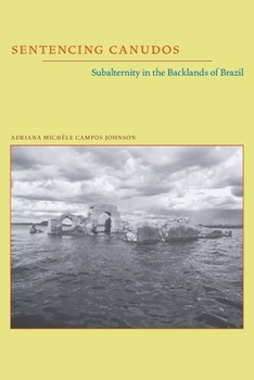 Sentencing Canudos: Subalternity in the Backlands of Brazil - Book  of the Illuminations: Cultural Formations of the Americas