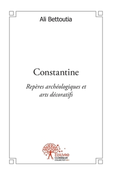 Paperback Constantine: Repères archéologiques et arts décoratifs [French] Book