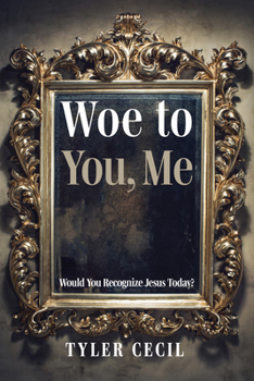 Paperback Woe to You, Me: Would You Recognize Jesus Today? Book
