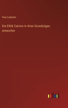 Die Ethik Calvins in ihren Grundzügen entworfen
