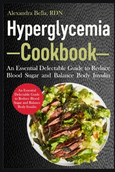 Paperback Hyperglycemia Cookbook: An Essential Delectable Guide to Reduce Blood Sugar and Balance Body Insulin Book
