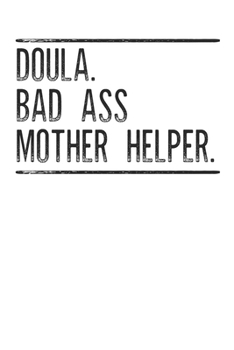 Paperback Doula Bad Ass Mother Helper: A Lined Ruled Paper Composition Book Journal for Doula, Midwife, Pregnancy, Delivery Nurse, Doula Students Cute Doula Book