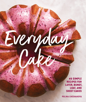Paperback Everyday Cake: 45 Simple Recipes for Layer, Bundt, Loaf, and Sheet Cakes Book