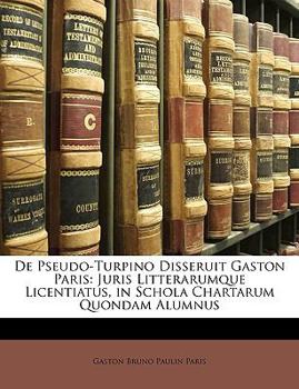Paperback de Pseudo-Turpino Disseruit Gaston Paris: Juris Litterarumque Licentiatus, in Schola Chartarum Quondam Alumnus [Italian] Book