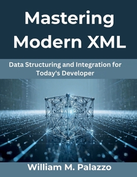 Paperback Mastering Modern XML: Data Structuring and Integration for Today's Developer Book