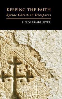 Hardcover Keeping the Faith: Syriac Christian Diasporas Book