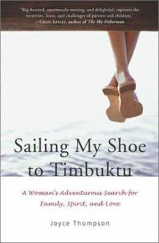 Hardcover Sailing My Shoe to Timbuktu: A Woman's Adventurous Search for Family, Spirit, and Love Book