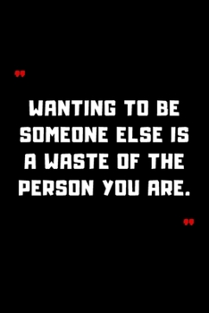 Paperback Wanting to be someone else is a waste of the person you are.: 6"x9" 120 Pages Journal Book