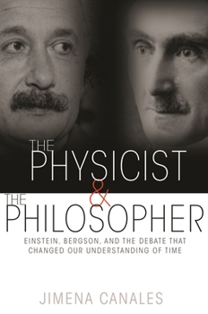 Paperback The Physicist & the Philosopher: Einstein, Bergson, and the Debate That Changed Our Understanding of Time Book