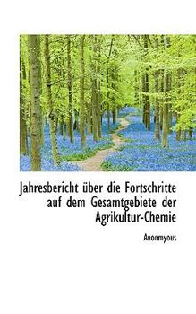 Paperback Jahresbericht Ber Die Fortschritte Auf Dem Gesamtgebiete Der Agrikultur-Chemie Book