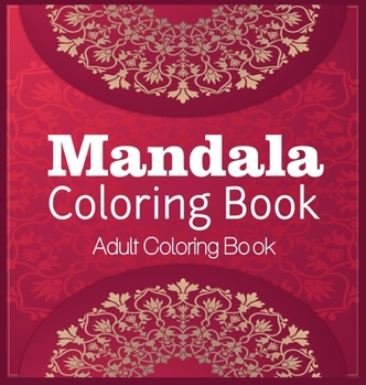 Mandala Coloring Book Adult Coloring Book: Coloring Book For Relaxation Mandala Coloring Hardcover
