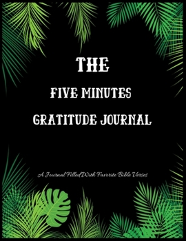 Paperback The Five Minutes Gratitude Journal: A 52 Week Guide To Cultivate An Attitude Of Gratitude: A Journal Filled With Favourite Bible Verses Paperback Book