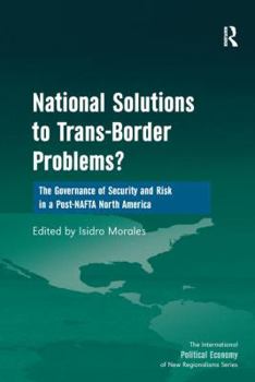 Paperback National Solutions to Trans-Border Problems?: The Governance of Security and Risk in a Post-NAFTA North America Book