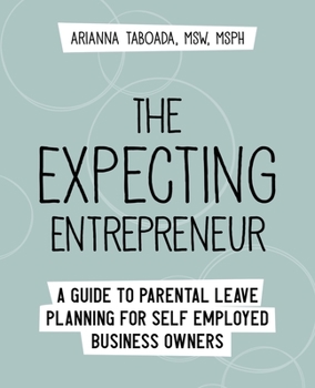 Paperback The Expecting Entrepreneur: A Guide to Parental Leave Planning for Self Employed Business Owners Book