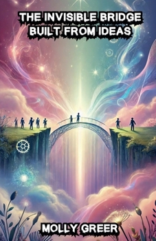 The Invisible Bridge Built from Ideas (Dreamland Tales Book)