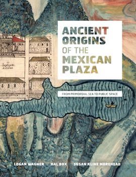Hardcover Ancient Origins of the Mexican Plaza: From Primordial Sea to Public Space Book