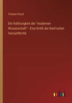 Paperback Die Haltlosigkeit der "modernen Wissenschaft" - Eine Kritik der Kant'schen Vernunftkritik [German] Book