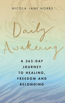 Hardcover Daily Awakening: A 365-Day Journey to Healing, Freedom and Belonging Book