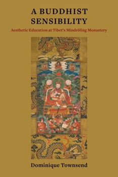 A Buddhist Sensibility: Aesthetic Education at Tibet's Mindröling Monastery - Book  of the Studies of the Weatherhead East Asian Institute, Columbia University