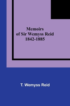 Paperback Memoirs of Sir Wemyss Reid 1842-1885 Book