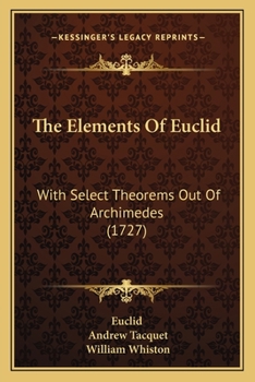 Paperback The Elements Of Euclid: With Select Theorems Out Of Archimedes (1727) Book