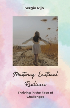 Paperback Mastering Emotional Resilience: Thriving in the Face of Challenges Book