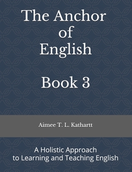 Paperback The Anchor of English: A Holistic Approach to Learning and Teaching English Book