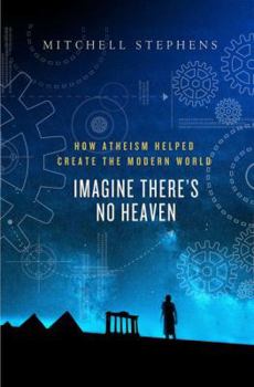 Hardcover Imagine There's No Heaven: How Atheism Helped Create the Modern World Book