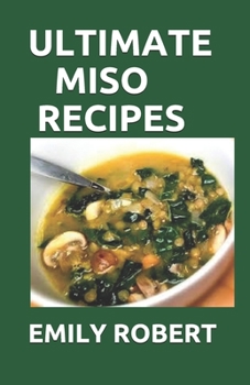 Paperback Ultimate Miso Recipes: 70+ Healthy and Delicious Recipes That Will Blow Your Mind Book