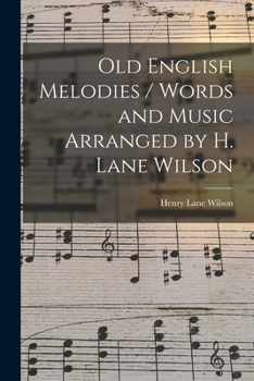 Old English melodies / words and music arranged by H. Lane Wilson