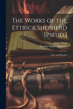 Paperback The Works of the Ettrick Shepherd [Pseud.]: Tales and Sketches Book