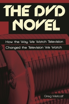 Hardcover The DVD Novel: How the Way We Watch Television Changed the Television We Watch Book