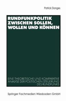 Paperback Rundfunkpolitik Zwischen Sollen, Wollen Und Können: Eine Theoretische Und Komparative Analyse Der Politischen Steuerung Des Rundfunks [German] Book