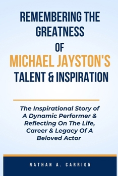 Paperback Remembering the Greatness of Michael Jayston's Talent & Inspiration: The Inspirational Story of A Dynamic Performer & Reflecting On The Life, Career & Book