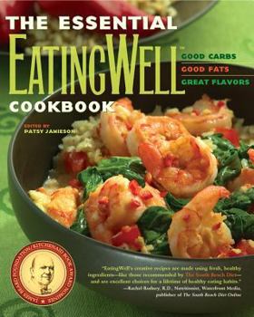 Paperback The Essential Eatingwell Cookbook: Good Carbs, Good Fats, Great Flavors Book