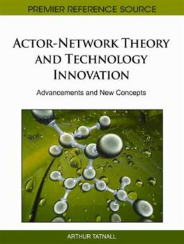 Hardcover Actor-Network Theory and Technology Innovation: Advancements and New Concepts Book