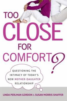 Paperback Too Close for Comfort?: Questioning the Intimacy of Today's New Mother-Daughter Relationship Book