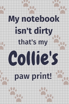 Paperback My notebook isn't dirty that's my Collie's paw print!: For Collie Dog Fans Book