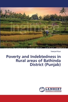 Paperback Poverty and Indebtedness in Rural areas of Bathinda District (Punjab) Book