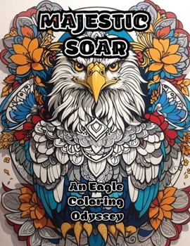 Paperback Majestic Soar: An Eagle Coloring Odyssey Book