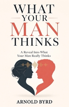 Paperback What Your Man Thinks, A reveal into what your man really thinks Book