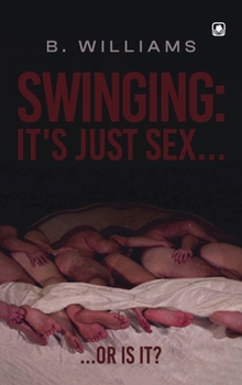 Hardcover Swinging: It’s Just Sex... Or Is It? Book