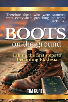 Paperback Boots On The Ground: Taking the first steps to becoming Ekklesia Book