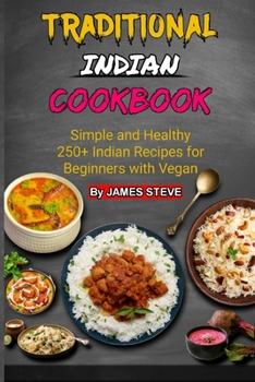 Paperback Traditional Indian Cookbook: Simple and Healthy 250+ Indian Recipes for Beginners with Vegan Book