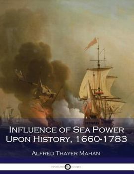 Paperback Influence of Sea Power Upon History, 1660-1783 (Illustrated) Book