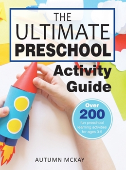 Hardcover The Ultimate Preschool Activity Guide: Over 200 Fun Preschool Learning Activities for Kids Ages 3-5 Book