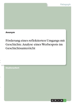 Paperback Förderung eines reflektierten Umgangs mit Geschichte. Analyse eines Werbespots im Geschichtsunterricht [German] Book