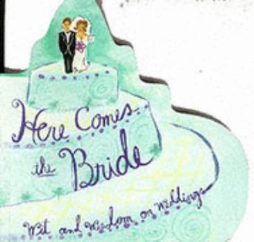 Here Comes the Bride: Wit and Wisdom on Weddings (Gift Book)